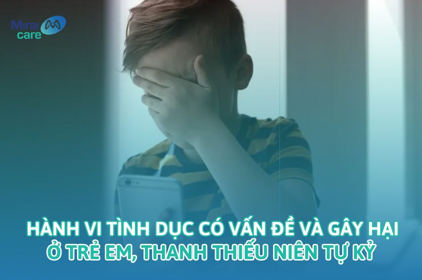 H&agrave;nh vi t&igrave;nh dục c&oacute; vấn đề v&agrave; g&acirc;y hại ở trẻ em v&agrave; thanh thiếu ni&ecirc;n mắc chứng tự kỷ